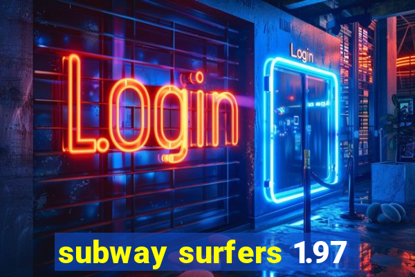 subway surfers 1.97